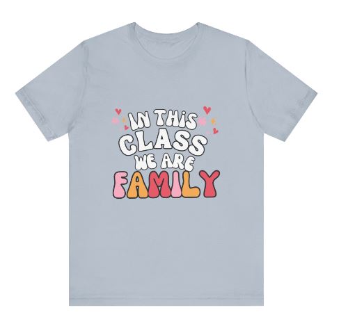 "In this Class We Are Family" Shirt